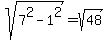 sqrt%287%5E2+-+1%5E2%29+=+sqrt%2848%29