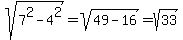 sqrt%287%5E2+-+4%5E2%29+=+sqrt%2849+-+16%29+=+sqrt%2833%29