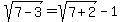 sqrt%287-3%29+=+sqrt%287%2B2%29+-+1
