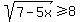 sqrt%287-5x%29%3E=8