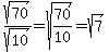 sqrt%2870%29%2Fsqrt%2810%29+=+sqrt%2870%2F10%29+=+sqrt%287%29