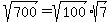 sqrt%28700%29=sqrt%28100%29%2Asqrt%287%29