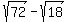sqrt%2872%29+-+sqrt%2818%29