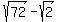 sqrt%2872%29-sqrt%282%29
