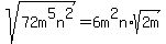 sqrt%2872m%5E5n%5E2%29=6m%5E2n%2Asqrt%282m%29