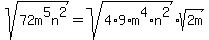 sqrt%2872m%5E5n%5E2%29=sqrt%284%2A9%2Am%5E4%2An%5E2%29sqrt%282m%29