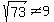 sqrt%2873%29%3C%3E9
