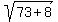 sqrt%2873%2B8%29