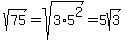 sqrt%2875%29=sqrt%283%2A5%5E2%29=5sqrt%283%29