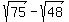 sqrt%2875%29+-+sqrt%2848%29
