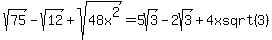 sqrt%2875%29-sqrt%2812%29%2Bsqrt%2848x%5E2%29=5sqrt%283%29-2sqrt%283%29%2B4xsqrt%283%29