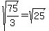 sqrt%2875%2F3%29+=+sqrt%2825%29