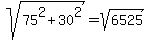 sqrt%2875%5E2%2B30%5E2%29+=+sqrt%286525%29