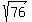 sqrt%2876%29