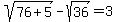 sqrt%2876%2B5%29+-+sqrt%2836%29+=+3