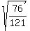 sqrt%2876%2F121%29%29