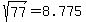 sqrt%2877%29=8.775