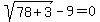 sqrt%2878%2B3%29-9+=+0