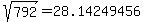 sqrt%28792%29+=+28.14249456