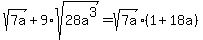 sqrt%287a%29%2B9%2Asqrt%2828a%5E3%29=sqrt%287a%29%281%2B18a%29