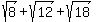 sqrt%288%29+%2B+sqrt%2812%29+%2B+sqrt%2818%29