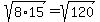 sqrt%288%2A15%29+=+sqrt%28120%29