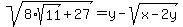 sqrt%288%2Asqrt%2811%29%2B27%29+=+y-sqrt%28x-2y%29