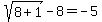 sqrt%288%2B1%29+-8=+-5
