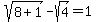 sqrt%288%2B1%29-sqrt%284%29=1