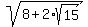 sqrt%288%2B2%2Asqrt%2815%29%29