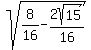 sqrt%288%2F16+-+2sqrt%2815%29%2F16%29