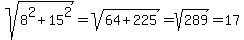 sqrt%288%5E2%2B15%5E2%29=sqrt%2864%2B225%29=sqrt%28289%29=17