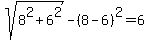 sqrt%288%5E2%2B6%5E2%29-%288-6%29%5E2=6