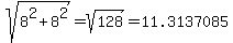 sqrt%288%5E2%2B8%5E2%29+=+sqrt%28128%29+=+11.3137085