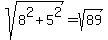 sqrt%288%5E2+%2B+5%5E2%29+=+sqrt%2889%29