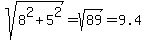 sqrt%288%5E2+%2B+5%5E2%29+=+sqrt%2889%29+=+9.4