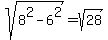 sqrt%288%5E2+-+6%5E2%29+=+sqrt%2828%29