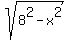 sqrt%288%5E2+-+x%5E2%29