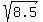 sqrt%288.5%29