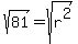sqrt%2881%29=sqrt%28r%5E2%29