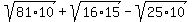 sqrt%2881%2A10%29%2Bsqrt%2816%2A15%29-sqrt%2825%2A10%29