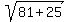sqrt%2881%2B25%29
