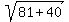 sqrt%2881%2B40%29