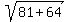 sqrt%2881%2B64%29