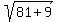 sqrt%2881%2B9%29