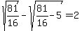 sqrt%2881%2F16%29-sqrt%2881%2F16-5%29=2