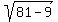 sqrt%2881-9%29