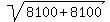 sqrt%288100+%2B+8100%29