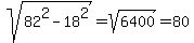 sqrt%2882%5E2+-+18%5E2%29+=+sqrt%286400%29+=+80
