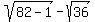 sqrt%2882-1%29+-+sqrt%2836%29